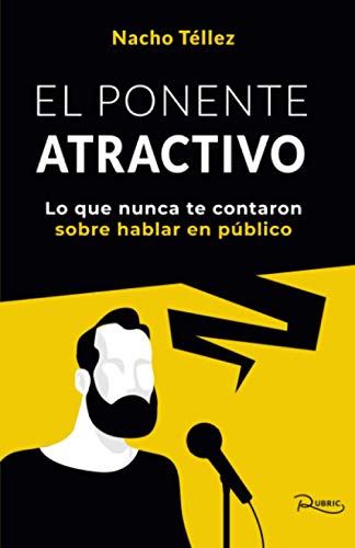 El ponente atractivo: Lo que nunca te contaron sobre hablar en público