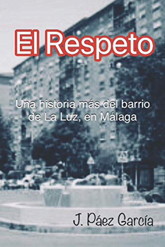 El Respeto: Una historia más del barrio de La Luz, en Málaga. El Respeto: Una historia más del barrio de La Luz, en Málaga.