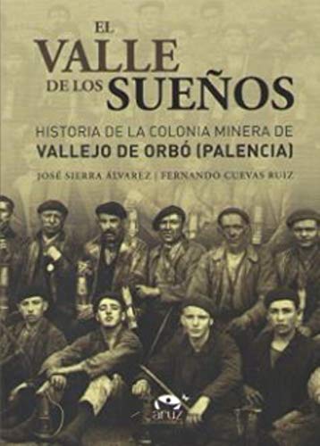 El valle de los sueños: Historia de la colonia minera de Vallejo de Orbó (Palencia) El valle de los sueños: Historia de la colonia minera de Vallejo de Orbó (Palencia)
