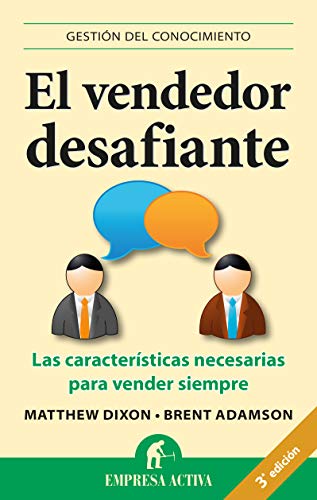 El vendedor desafiante: Las características necesarias para vender siempre (Gestión del conocimiento) El vendedor desafiante: Las características necesarias para vender siempre (Gestión del conocimiento)