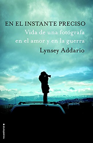 En el instante preciso: Vida de una fotógrafa en el amor y en la guerra En el instante preciso: Vida de una fotógrafa en el amor y en la guerra