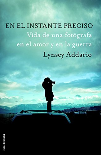 En el instante preciso: Vida de una fotógrafa en el amor y en la guerra