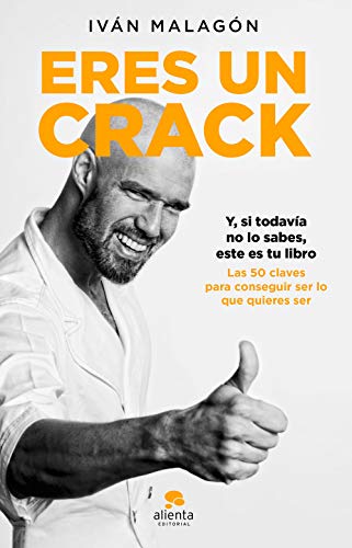 Eres un crack: Y, si todavía no lo sabes, éste es tu libro (COLECCION ALIENTA)