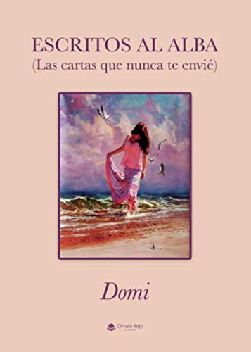 Escritos al alba: (Las cartas que nunca te envié) Escritos al alba: (Las cartas que nunca te envié)