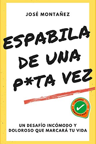 ESPABILA DE UNA PUTA VEZ: UN DESAFÍO INCÓMODO Y DOLOROSO QUE MARCARÁ TU VIDA ESPABILA DE UNA PUTA VEZ: UN DESAFÍO INCÓMODO Y DOLOROSO QUE MARCARÁ TU VIDA