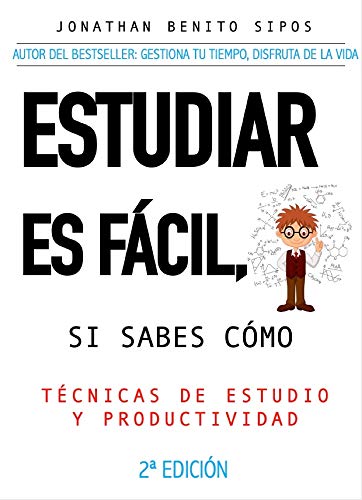 ESTUDIAR ES FÁCIL, SI SABES CÓMO: Técnicas de estudio y organización del tiempo para universitarios ESTUDIAR ES FÁCIL, SI SABES CÓMO: Técnicas de estudio y organización del tiempo para universitarios