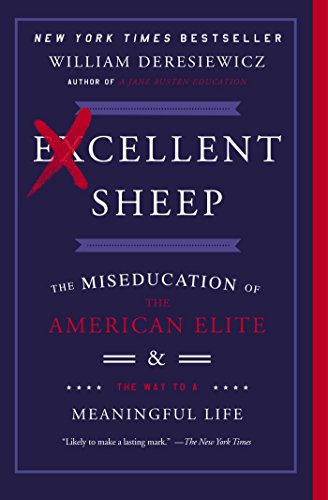 Excellent Sheep: The Miseducation of the American Elite and the Way to a Meaningful Life Excellent Sheep: The Miseducation of the American Elite and the Way to a Meaningful Life