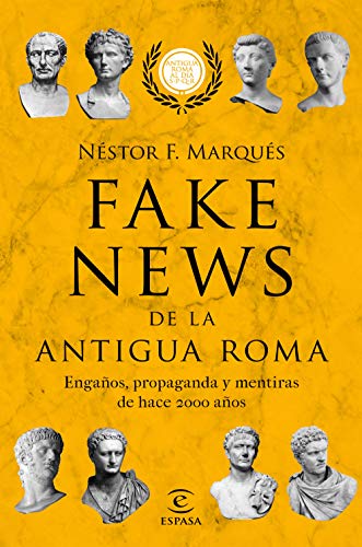 Fake news de la antigua Roma: Engaños, propaganda y metiras de hace 2000 años (F. COLECCION)