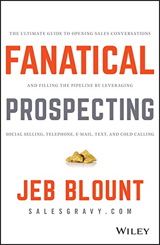 Fanatical Prospecting: The Ultimate Guide to Opening Sales Conversations and Filling the Pipeline by Leveraging Social Selling, Telephone, Email, Text, and Cold Calling Fanatical Prospecting: The Ultimate Guide to Opening Sales Conversations and Filling the Pipeline by Leveraging Social Selling, Telephone, Email, Text, and Cold Calling