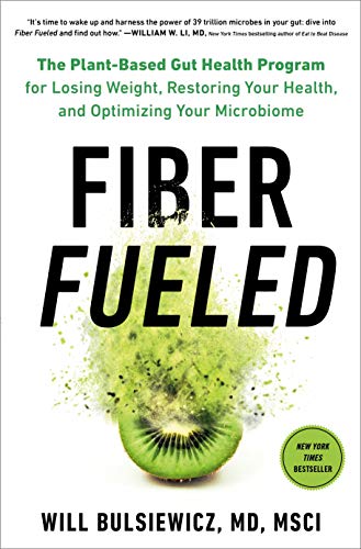Fiber Fueled: The Plant-Based Gut Health Program for Losing Weight, Restoring Your Health, and Optimizing Your Microbiome Fiber Fueled: The Plant-Based Gut Health Program for Losing Weight, Restoring Your Health, and Optimizing Your Microbiome