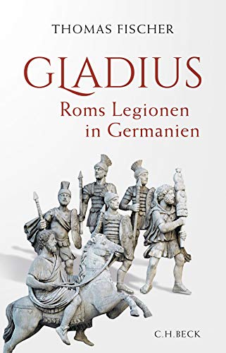 Gladius: Roms Legionen in Germanien Gladius: Roms Legionen in Germanien