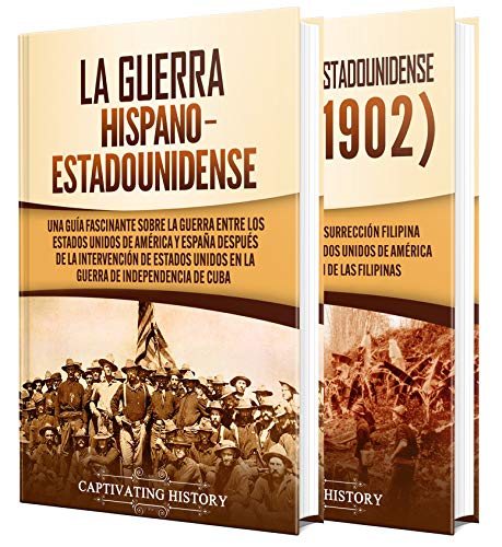 Guerra Hispano-Americana: Una guía fascinante sobre la guerra entre los Estados Unidos de América y España, junto con la guerra filipino-americana que le siguió