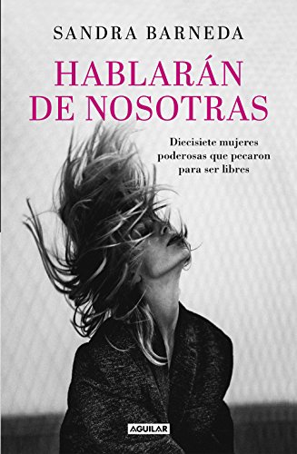 Hablarán de nosotras: Diecisiete mujeres poderosas que pecaron para ser libres Hablarán de nosotras: Diecisiete mujeres poderosas que pecaron para ser libres