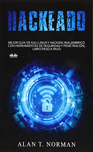 Hackeado: Guía definitiva de Kali Linux y Hacking inalámbrico con herramientas de seguridad y pruebas Hackeado: Guía definitiva de Kali Linux y Hacking inalámbrico con herramientas de seguridad y pruebas