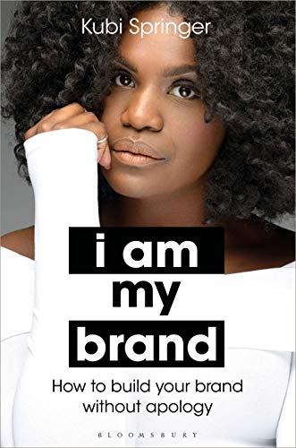 I Am My Brand: How to Build Your Brand Without Apology I Am My Brand: How to Build Your Brand Without Apology