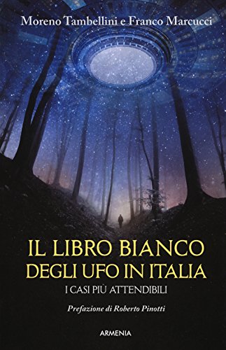 Il libro bianco degli UFO in Italia. I casi più attendibili (Miti senza tempo) Il libro bianco degli UFO in Italia. I casi più attendibili (Miti senza tempo)