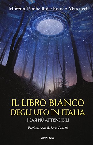 Il libro bianco degli UFO in Italia. I casi più attendibili (Miti senza tempo)