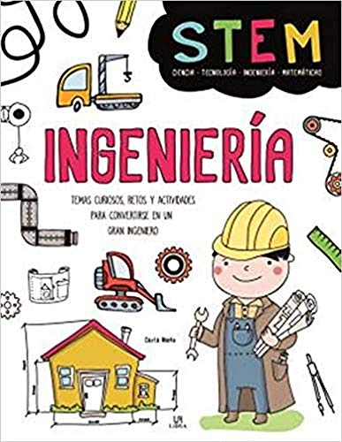 Ingeniería: Temas Curiosos, Retos y Actividades para Convertirse en un gran Ingeniero: 4 (Stem)