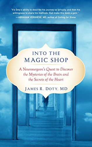 Into The Magic Shop. A Neurosurgeon's Quest To Discover The Mysteries Of The Brain And The Secrets Of The Heart