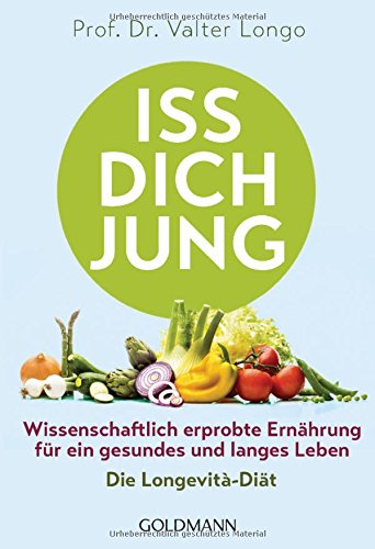 Iss dich jung: Wissenschaftlich erprobte Ernährung für ein gesundes und langes Leben - Die Longevità-Diät Iss dich jung: Wissenschaftlich erprobte Ernährung für ein gesundes und langes Leben - Die Longevità-Diät