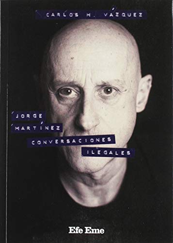 Jorge Martínez, conversaciones ilegales: 9 (Biblioteca Efe Eme) Jorge Martínez, conversaciones ilegales: 9 (Biblioteca Efe Eme)