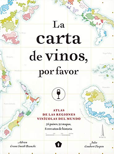 La Carta de Vinos, Por Favor: Atlas de Las Regiones Vinícolas del Mundo La Carta de Vinos, Por Favor: Atlas de Las Regiones Vinícolas del Mundo
