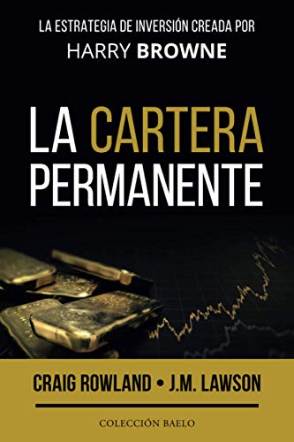La Cartera Permanente: La estrategia de inversión creada por Harry Browne La Cartera Permanente: La estrategia de inversión creada por Harry Browne