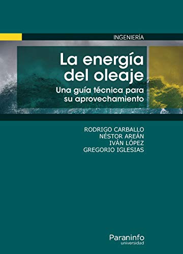 La energía del oleaje. Una guía técnica para su aprovechamiento (Ingeniería) La energía del oleaje. Una guía técnica para su aprovechamiento (Ingeniería)