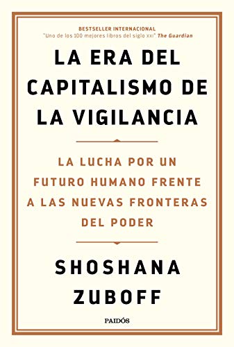 La era del capitalismo de la vigilancia: La lucha por un futuro humano frente a las nuevas fronteras del poder (Estado y Sociedad) La era del capitalismo de la vigilancia: La lucha por un futuro humano frente a las nuevas fronteras del poder (Estado y Sociedad)