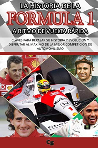 LA HISTORIA DE LA FORMULA 1 A RITMO DE VUELTA RÁPIDA: CLAVES PARA REPASAR SU HISTORIA Y EVOLUCIÓN Y DISFRUTAR DE LA MEJOR COMPETICIÓN DE ... Senna, Mercedes, Mclaren, Schumacher, Alonso LA HISTORIA DE LA FORMULA 1 A RITMO DE VUELTA RÁPIDA: CLAVES PARA REPASAR SU HISTORIA Y EVOLUCIÓN Y DISFRUTAR DE LA MEJOR COMPETICIÓN DE ... Senna, Mercedes, Mclaren, Schumacher, Alonso