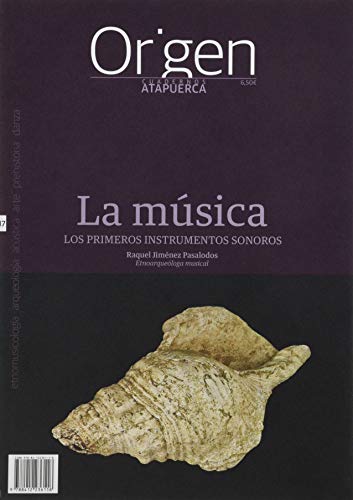 La música: Los primeros instrumentos sonoros: 17 (Cuadernos de Atapuerca. Origen) La música: Los primeros instrumentos sonoros: 17 (Cuadernos de Atapuerca. Origen)
