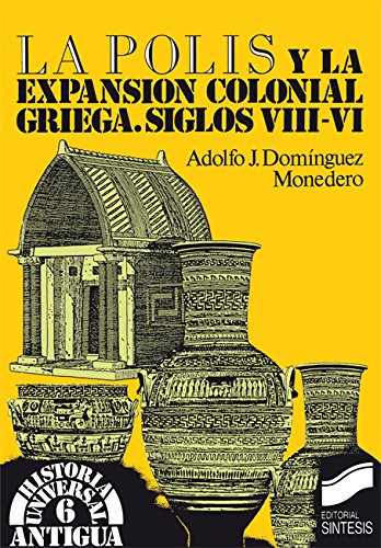 La polis y la expansión colonial griega. Siglos viii-vi (Historia universal. Antigua nº 6)