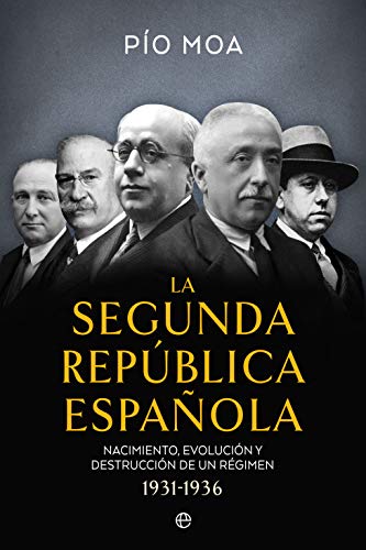 La Segunda República Española: Nacimiento, evolución y destrucción de un régimen 1931-1936 La Segunda República Española: Nacimiento, evolución y destrucción de un régimen 1931-1936