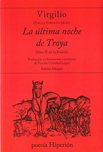 La última noche de Troya (libro II de la Eneida): Traducción en hexámetros castellanos por Vicente Cristóbal López (poesía Hiperión) La última noche de Troya (libro II de la Eneida): Traducción en hexámetros castellanos por Vicente Cristóbal López (poesía Hiperión)