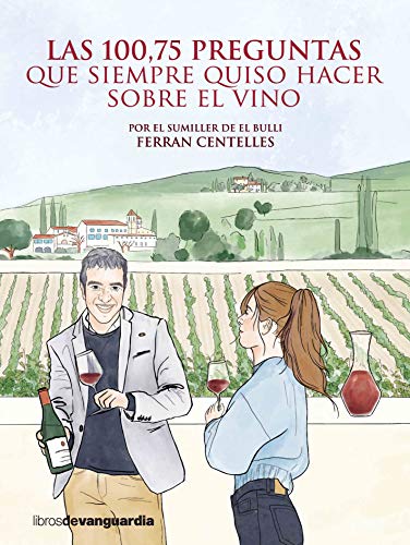 Las 100,75 preguntas que siempre quiso hacer sobre el vino Las 100,75 preguntas que siempre quiso hacer sobre el vino