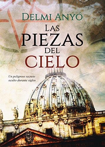 Las piezas del cielo: Un peligroso secreto oculto durante siglos Las piezas del cielo: Un peligroso secreto oculto durante siglos
