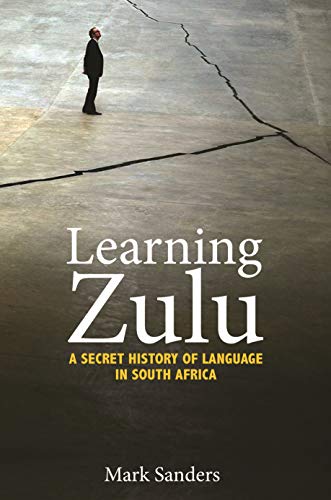 Learning Zulu: A Secret History of Language in South Africa (Translation/Transnation, 37) (English Edition) Learning Zulu: A Secret History of Language in South Africa (Translation/Transnation, 37) (English Edition)