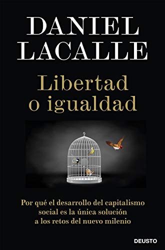 Libertad o igualdad: Por qué el desarrollo del capitalismo social es la única solución a los retos del nuevo milenio (Sin colección) Libertad o igualdad: Por qué el desarrollo del capitalismo social es la única solución a los retos del nuevo milenio (Sin colección)