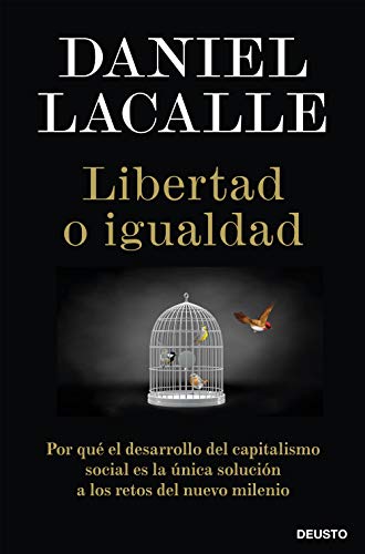 Libertad o igualdad: Por qué el desarrollo del capitalismo social es la única solución a los retos del nuevo milenio (Sin colección)