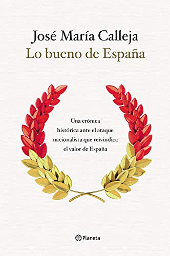 Lo bueno de España: Una crónica histórica ante el ataque nacionalista que reivindica el valor de España (No Ficción) Lo bueno de España: Una crónica histórica ante el ataque nacionalista que reivindica el valor de España (No Ficción)