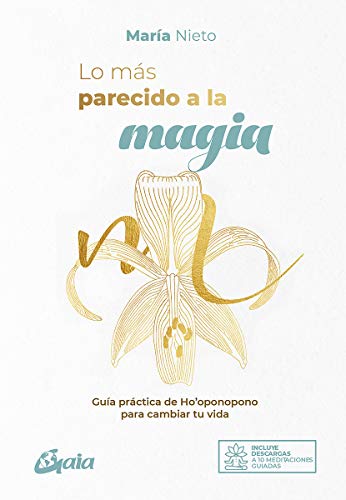Lo más parecido a la magia: Guía práctica de Ho'oponopono para cambiar tu vida (Espiritualidad global) Lo más parecido a la magia: Guía práctica de Ho'oponopono para cambiar tu vida (Espiritualidad global)