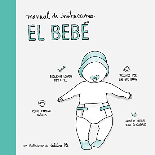 Manual de instrucciones: el bebé: Con ilustraciones de Catalina Plé (Pequeños libros) Manual de instrucciones: el bebé: Con ilustraciones de Catalina Plé (Pequeños libros)