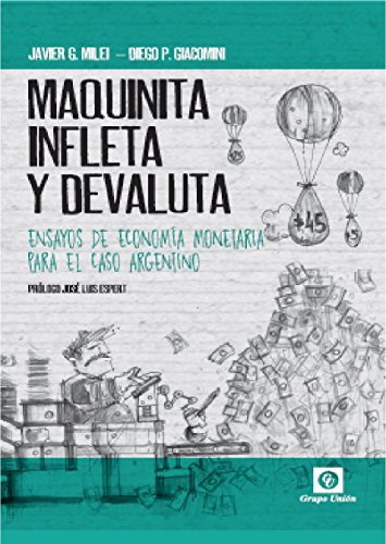 MAQUINITA, INFLETA Y DEVALUTA: ENSAYOS DE ECONOMÍA MONETARIA PARA EL CASO ARGENTINO
