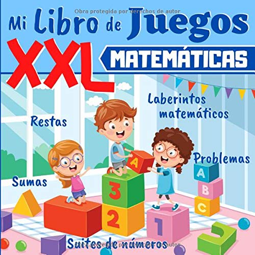 Mi Libro de Juegos XXL - MATEMÁTICAS: A partir de 5 años: libro de ejercicios de matemáticas para niños - educacion infantil, educacion primaria - ... y problemas con ilustraciones + SOLUCIONES Mi Libro de Juegos XXL - MATEMÁTICAS: A partir de 5 años: libro de ejercicios de matemáticas para niños - educacion infantil, educacion primaria - ... y problemas con ilustraciones + SOLUCIONES