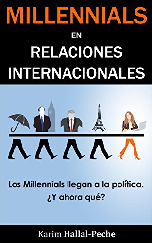 Millennials en Relaciones Internacionales: Los Millennials llegan a la política, ¿y ahora qué?
