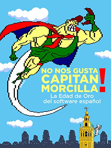 No nos gusta Capitán Morcilla! (La Edad de Oro del software español) No nos gusta Capitán Morcilla! (La Edad de Oro del software español)