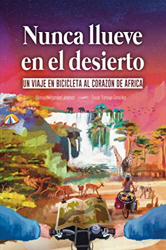 Nunca llueve en el desierto: Un viaje en bicicleta al corazón de África