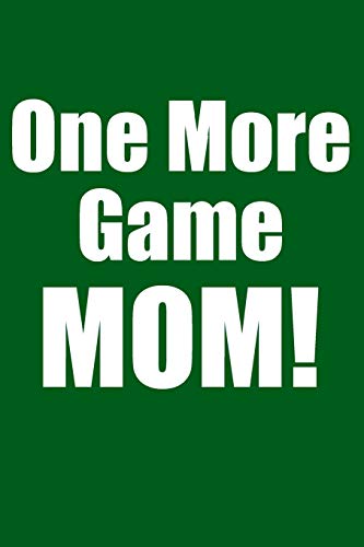 One More Game MOM!: Green Blank Lined Gaming Journal For Boys, Girls, Women, Men That Like Gaming (Notebook, Composition Book)