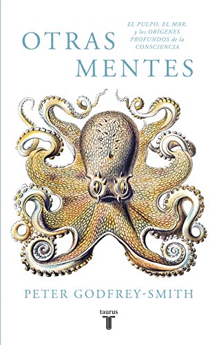 Otras mentes. El pulpo, el mar y los orígenes profundos de la consciencia Otras mentes. El pulpo, el mar y los orígenes profundos de la consciencia