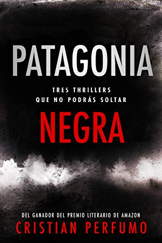 Patagonia Negra: Tres thrillers en la región más remota del mundo